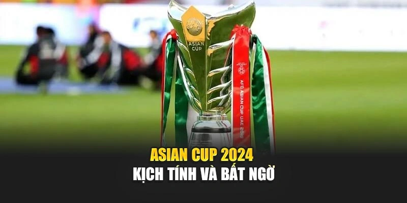 Asian Cup 2024 kịch tính và bất ngờ