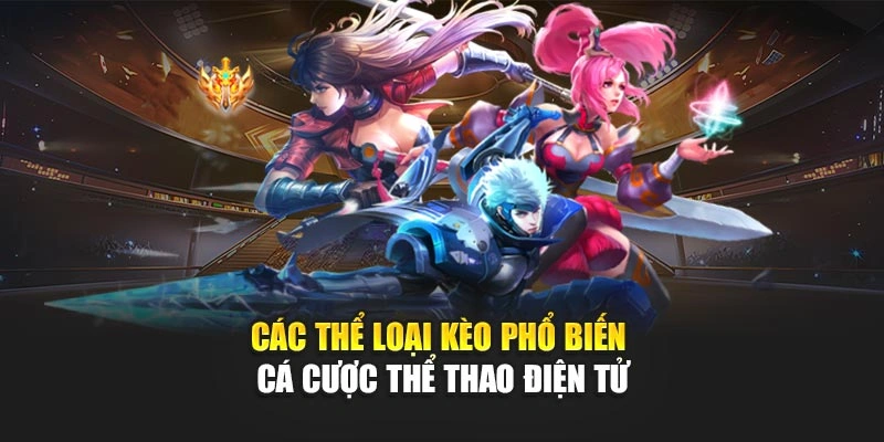 Các thể loại kèo phổ biến cá cược thể thao điện tử