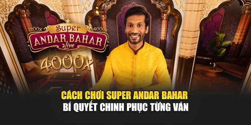 Cách Chơi Super Andar Bahar – Bí Quyết Chinh Phục Từng Ván