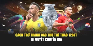 Cách Trở Thành Cao Thủ Thể Thao 12Bet – Bí Quyết Chuyên Gia