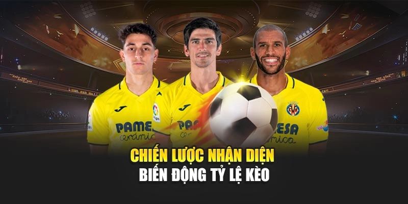 Chiến lược nhận diện biến động tỷ lệ kèo