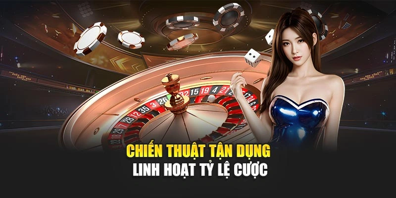 Chiến thuật tận dụng linh hoạt tỷ lệ cược