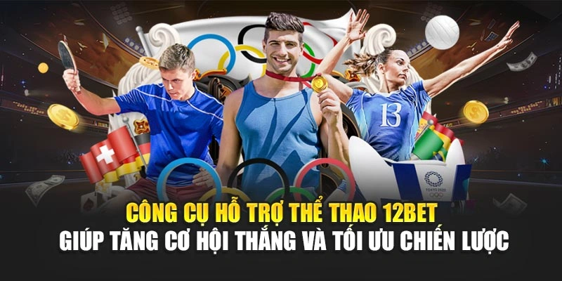 Công cụ hỗ trợ thể thao 12Bet giúp tăng cơ hội thắng và tối ưu chiến lược
