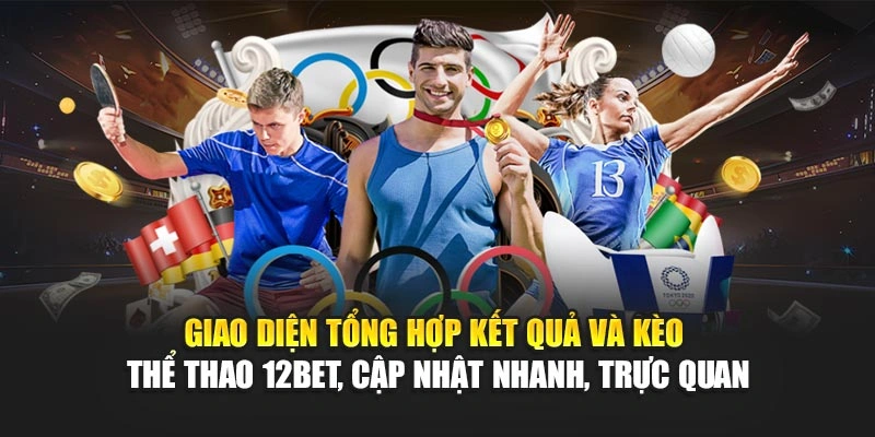 Giao diện tổng hợp kết quả và kèo thể thao 12Bet, cập nhật nhanh, trực quan