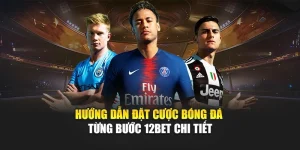 Hướng Dẫn Đặt Cược Bóng Đá Từng Bước 12Bet Chi Tiết