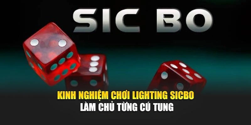 Kinh Nghiệm Chơi Lighting Sicbo – Làm Chủ Từng Cú Tung