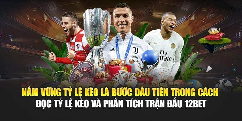 Nắm vững tỷ lệ kèo là bước đầu tiên trong cách đọc tỷ lệ kèo và phân tích trận đấu 12Bet