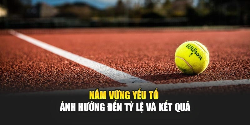 Nắm vững yếu tố ảnh hưởng đến tỷ lệ và kết quả