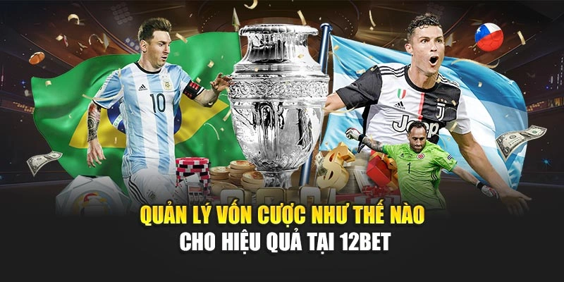Quản Lý Vốn Cược Như Thế Nào Cho Hiệu Quả Tại 12Bet