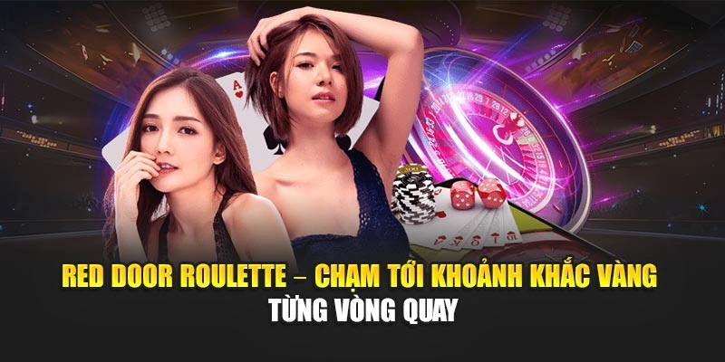 Red Door Roulette – Chạm Tới Khoảnh Khắc Vàng Từng Vòng Quay