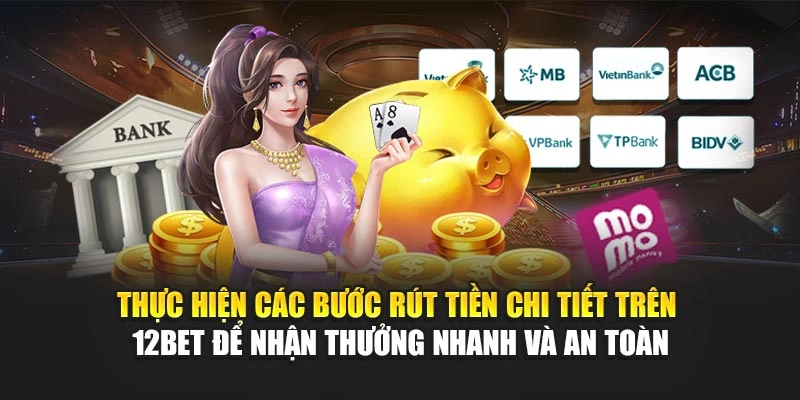Thực hiện các bước rút tiền chi tiết trên 12Bet để nhận thưởng nhanh và an toàn