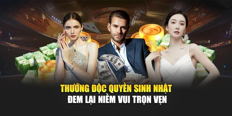 Thưởng độc quyền sinh nhật đem lại niềm vui trọn vẹn