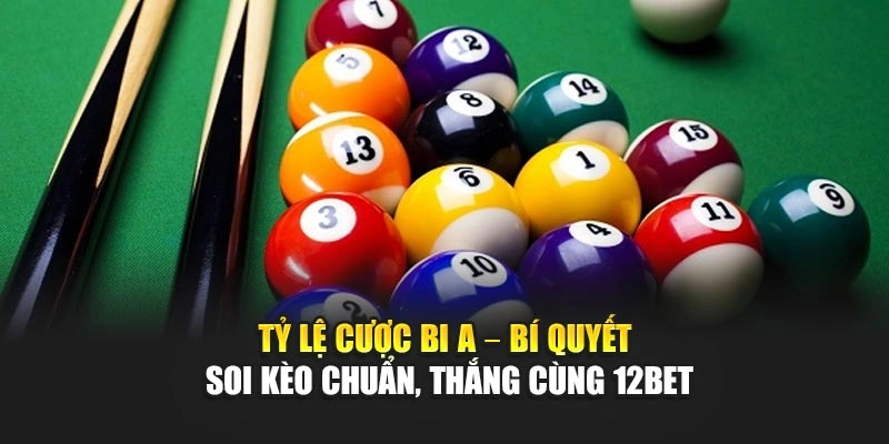Tỷ Lệ Cược Bi A – Bí Quyết Soi Kèo Chuẩn, Thắng Cùng 12bet