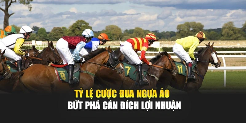 Tỷ Lệ Cược Đua Ngựa Ảo – Bứt Phá Cán Đích Lợi Nhuận