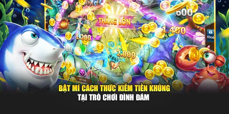 Bật mí cách thức kiếm tiền khủng tại trò chơi đình đám 