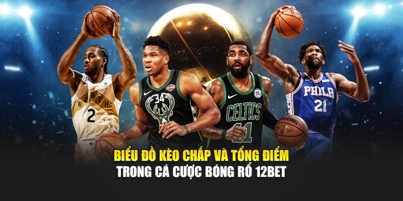 Biểu đồ kèo chấp và tổng điểm trong cá cược bóng rổ 12Bet