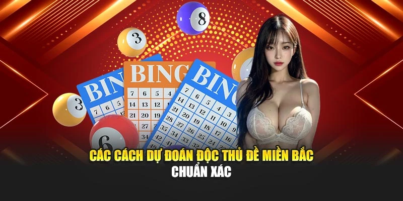 Các cách dự đoán độc thủ đề miền bắc chuẩn xác