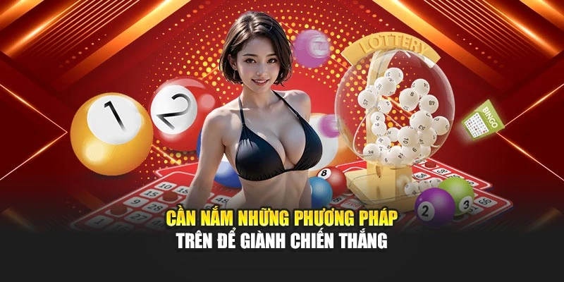 Cần nắm những phương pháp trên để giành chiến thắng