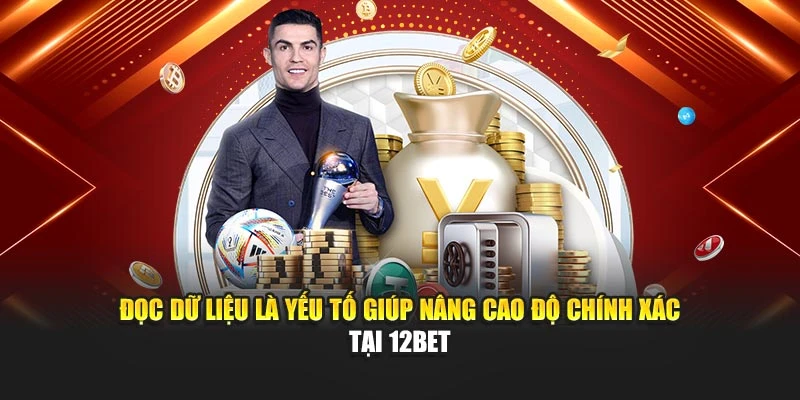 Đọc dữ liệu là yếu tố giúp nâng cao độ chính xác tại 12Bet