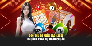 Độc Thủ Đề Miền Bắc 12BET Phương Pháp Dự Đoán Chuẩn
