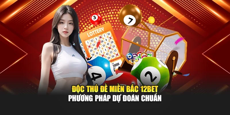 Độc Thủ Đề Miền Bắc 12BET Phương Pháp Dự Đoán Chuẩn