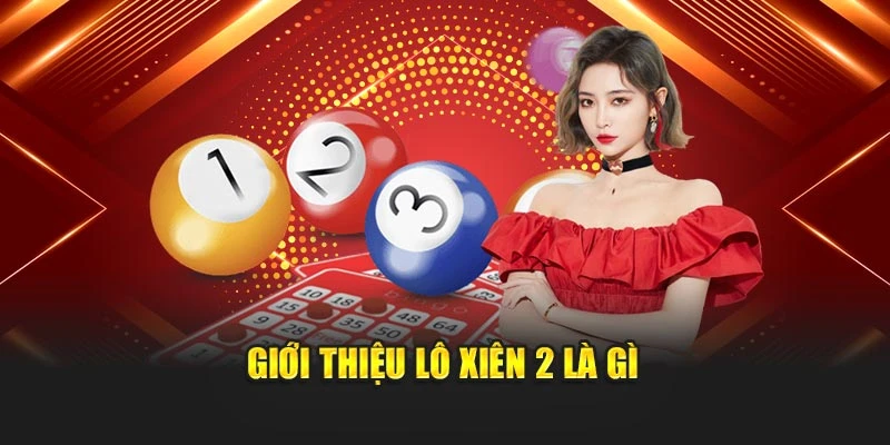 Giới thiệu lô xiên 2 là gì?