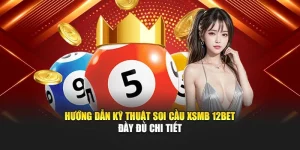 Hướng Dẫn Kỹ Thuật Soi Cầu XSMB 12BET Đầy Đủ Chi Tiết
