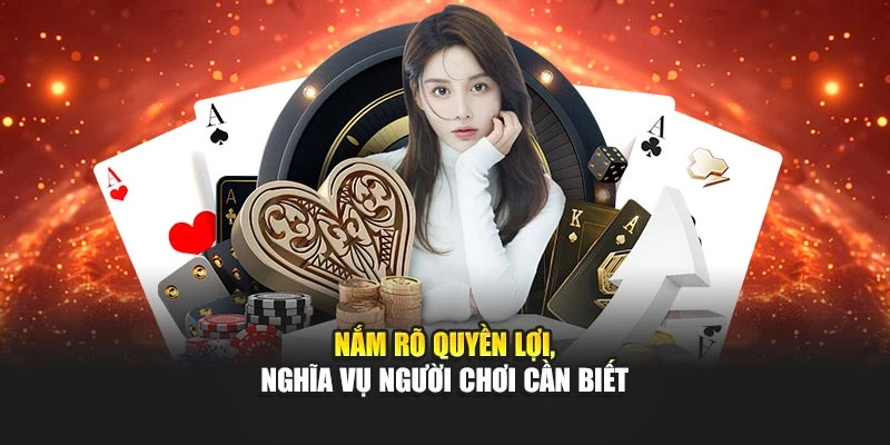 Nắm rõ quyền lợi, nghĩa vụ người chơi cần biết