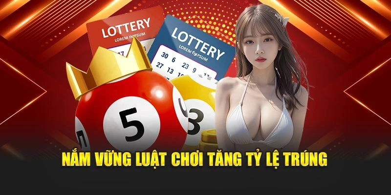 Nắm vững luật chơi tăng tỷ lệ trúng