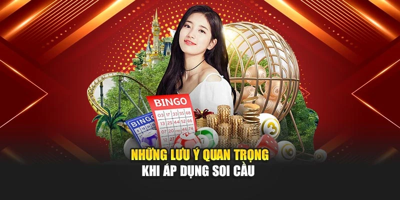 Những lưu ý quan trọng khi áp dụng soi cầu