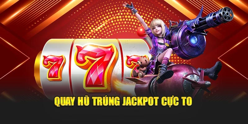 Quay hũ trúng jackpot cực to