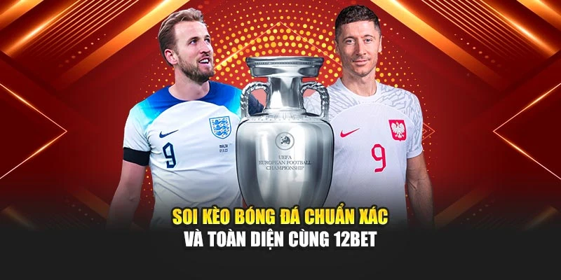 Soi Kèo Bóng Đá Chuẩn Xác Và Toàn Diện Cùng 12bet