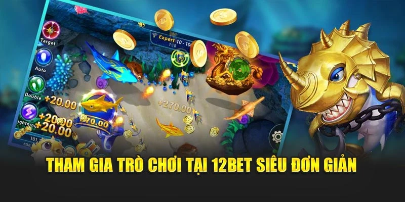 Tham gia trò chơi tại 12Bet siêu đơn giản