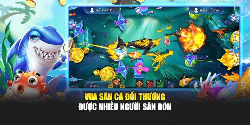 Vua săn cá đổi thưởng được nhiều người săn đón